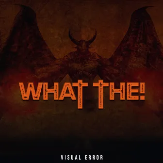 What The! by Visual Error