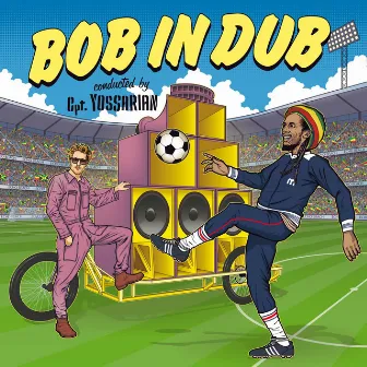 Bob in Dub by Captain Yossarian