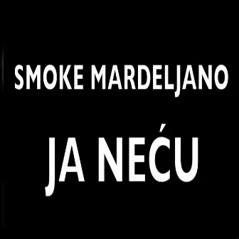 Ja necu by Smoke Mardeljano