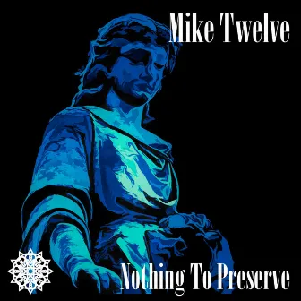 Nothing to Preserve by Mike Twelve