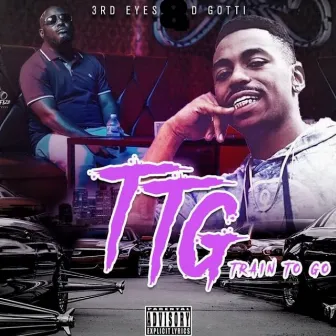 Ttg Train to Go by D-Gotti