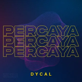 Percaya Percaya Percaya by Dycal