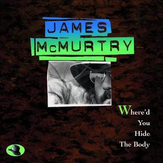 Where'D You Hide The Body by James McMurtry