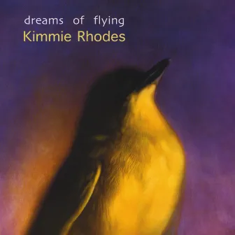 Dreams of Flying by Kimmie Rhodes