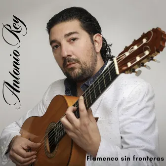 Flamenco Sin Fronteras by Antonio Rey