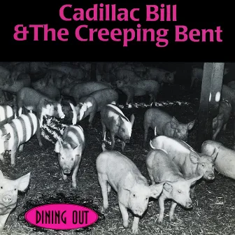 Dining Out by Cadillac Bill & the Creeping Bent