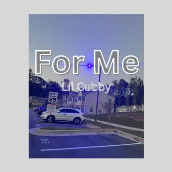 For Me by Lil Cubby