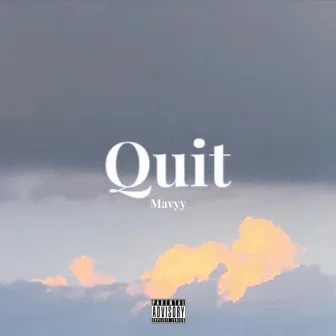 Quit by Mavyy