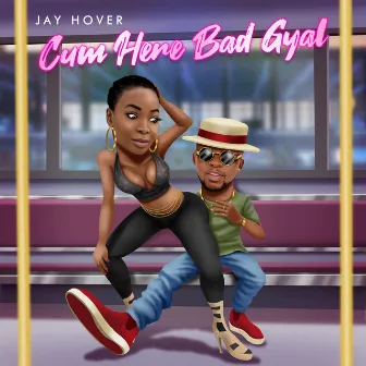 Cum Here Bad Gyal by Jay Hover