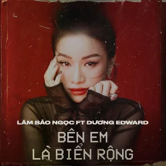 Bên Em Là Biển Rộng (feat. Dương Edward) by Lâm Bảo Ngọc