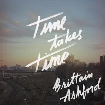 Time Takes Time by Brittain Ashford