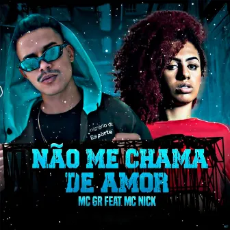 Não Me Chama de Amor by MC GR