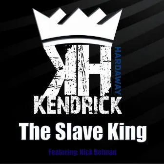 The Slave King by Kendrick Hardaway