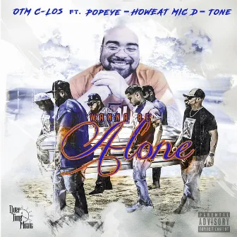 Wanna Be Alone (feat. Popeye, Howeat Mic D & Tone) by Otm C-los