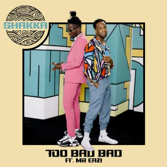 Too Bad Bad (feat. Mr Eazi) by Shakka