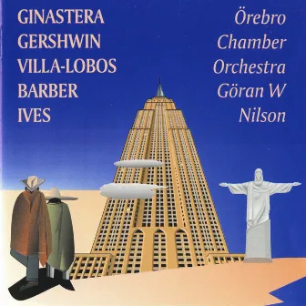 Ginastera, Gershwin, Barber, Villa-Lobos & Ives by Örebro Chamber Orchestra