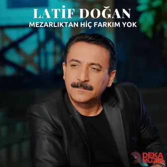 Mezarlıktan Hiç Farkım Yok by Latif Doğan