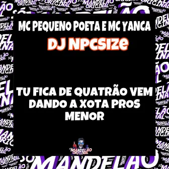 Tu Fica de Quatrão Vem Dando a Xota Pros Menor by Mc Pequeno Poeta