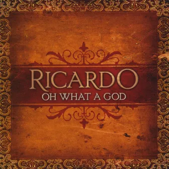 Oh What A God by Ricardo