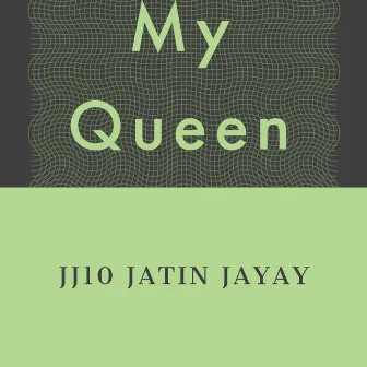 My Queen (Freestyle) by JJ10 JATIN JAYAY