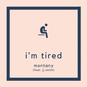 I'm Tired by Montany