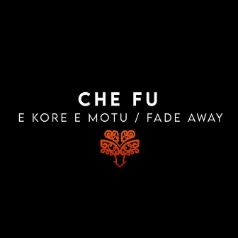 E Kore E Motu / Fade Away by Ché-Fu