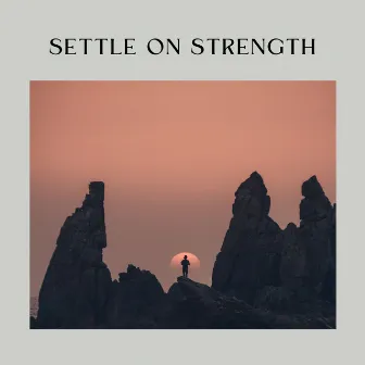 Settle on Strength by Unknown Artist