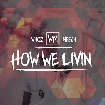 How We Livin' by Whoz Meech