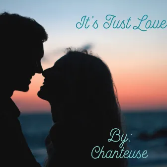 It's Just Love by Chanteuse