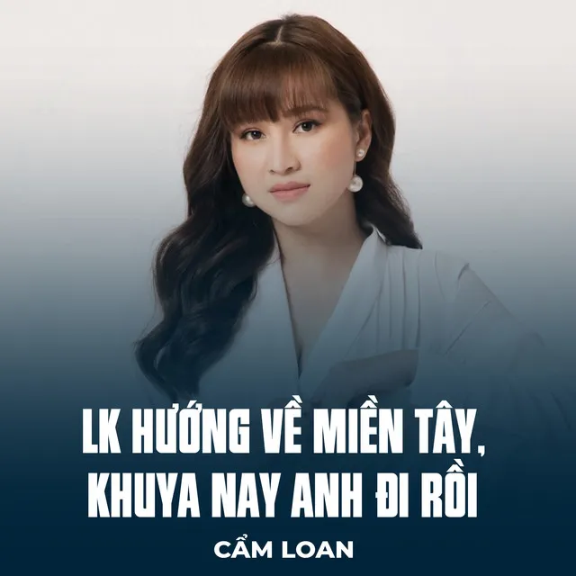 LK Hướng Về Miền Tây, Khuya Nay Anh Đi Rồi