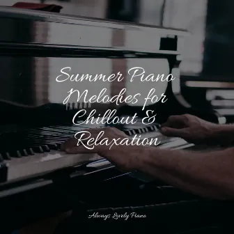 Summer Piano Melodies for Chillout & Relaxation by Calming Piano