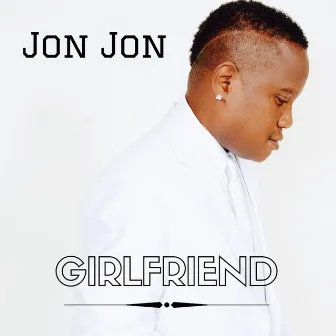 Girlfriend by Jon Jon