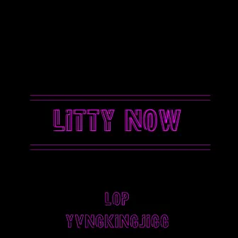 Litty Now by Yvngkingjigg