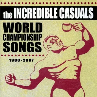 World Championship Songs 1980 - 2007 by The Incredible Casuals