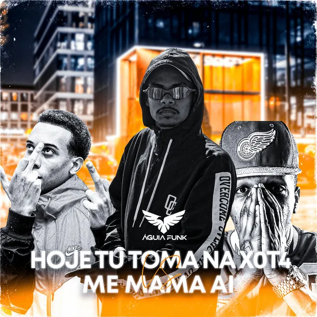 Hoje Tu Toma Na Xot4 Me Mama Ai