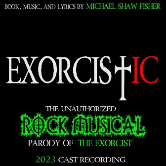 EXORCISTIC: The Rock Musical (2023 Cast Recording) by Michael Shaw Fisher