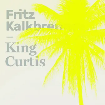 King Curtis by Fritz Kalkbrenner