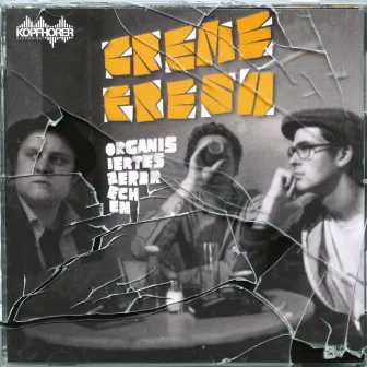 Organisiertes Zerbrechen by Creme Fresh