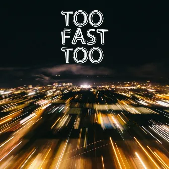 Too Fast Too by Eleonora Gioeni