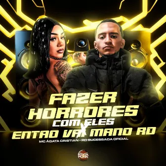 Fazer Horrores Com Eles X Então Vai Mano Rd by Mc Àgata Cristian