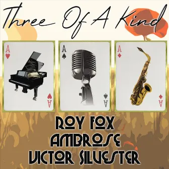 Three of a Kind: Roy Fox, Ambrose, Victor Silvester by Roy Fox