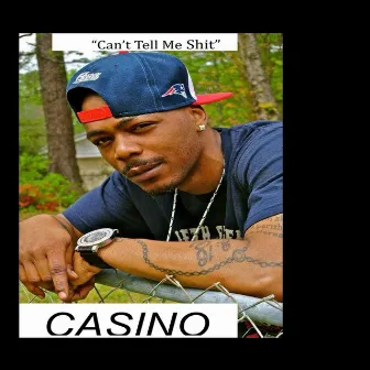 Can't Tell Me Shit by Casino