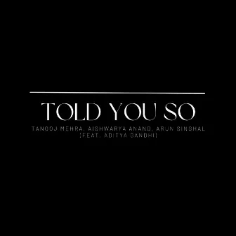 Told You So by Tanooj Mehra