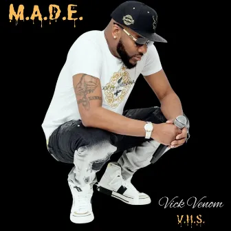 M.A.D.E. by Vick Venom