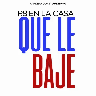 Que Le Baje by R8 en la Casa