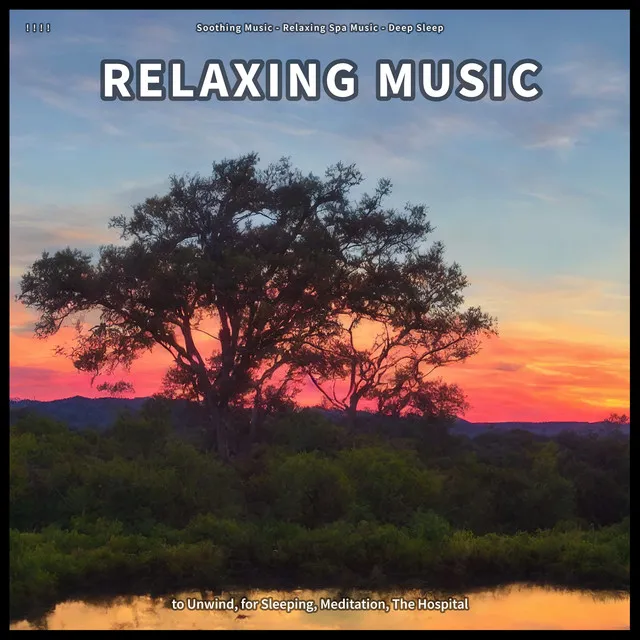 ! ! ! ! Relaxing Music to Unwind, for Sleeping, Meditation, The Hospital