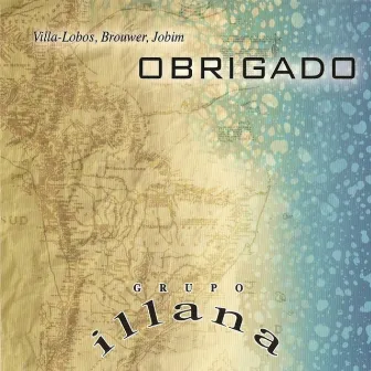 Obrigado: Villa-Lobos, Brouwer, Jobim by Grupo Illana