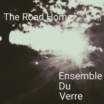 The Road Home (Series Two) by Ensemble Du Verre