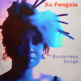 Borderless Songs by Xu Fengxia