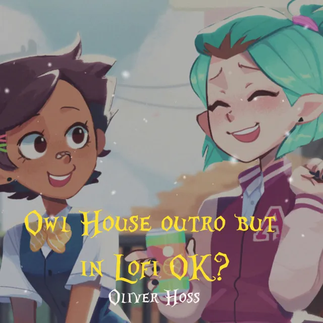 Owl House Outro but in Lofi OK?